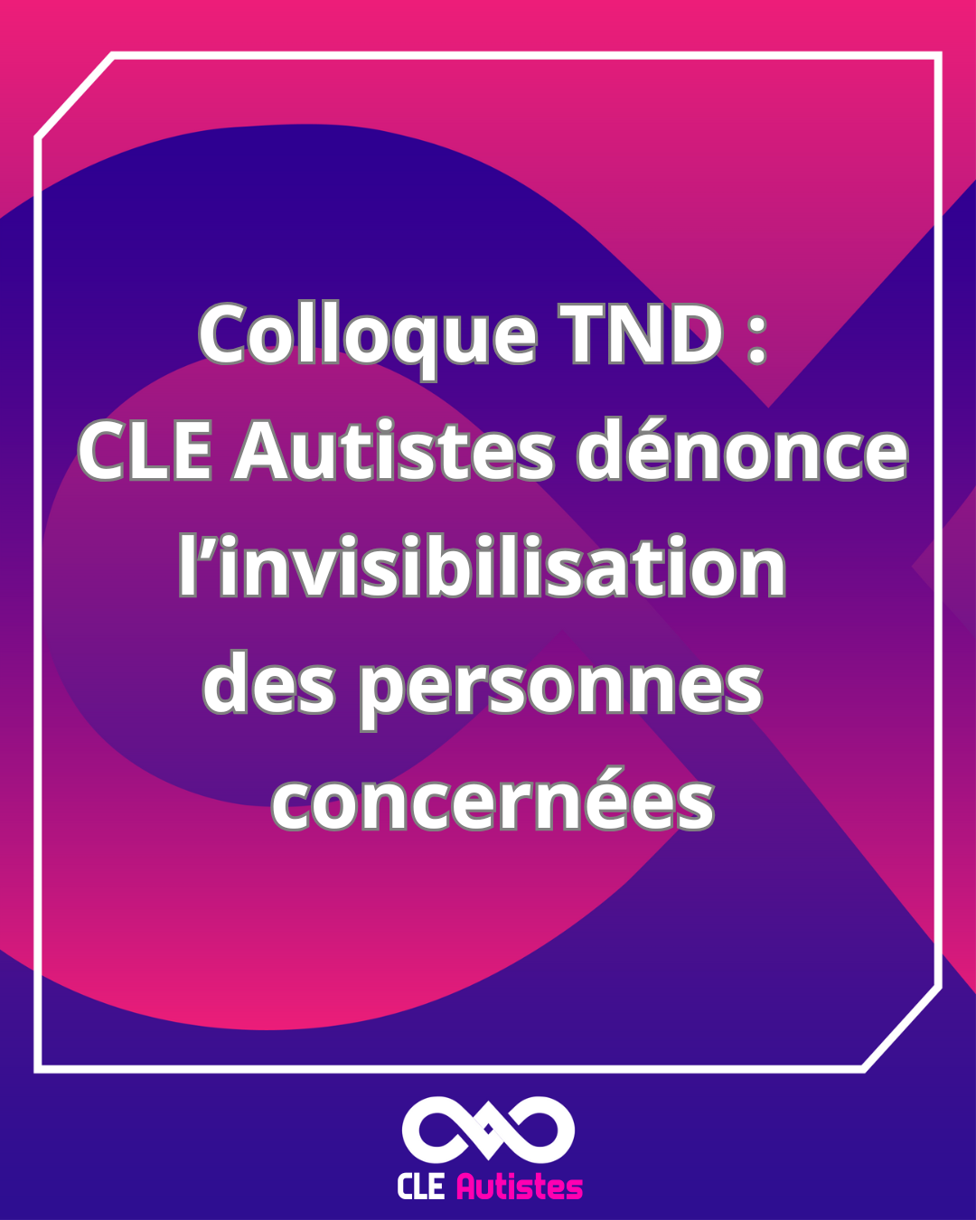 Lire la suite à propos de l’article Colloque TND 2026 : CLE Autistes dénonce l’invisibilisation des personnes concernées.