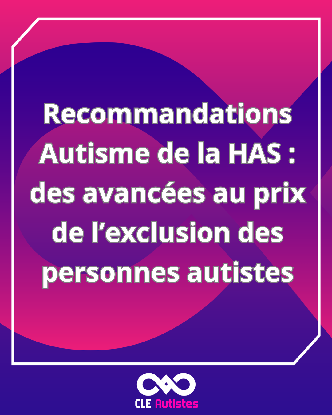 Lire la suite à propos de l’article Recommandations Autisme de la Haute Autorité de Santé : des avancées au prix de l’exclusion des personnes autistes 